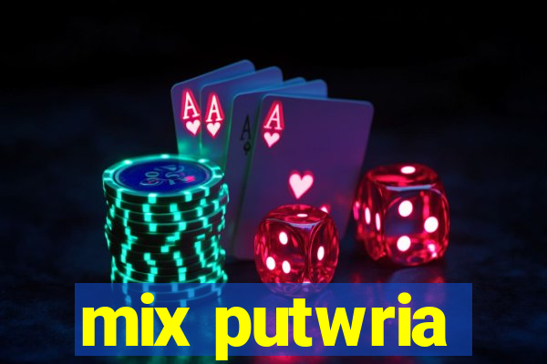 mix putwria